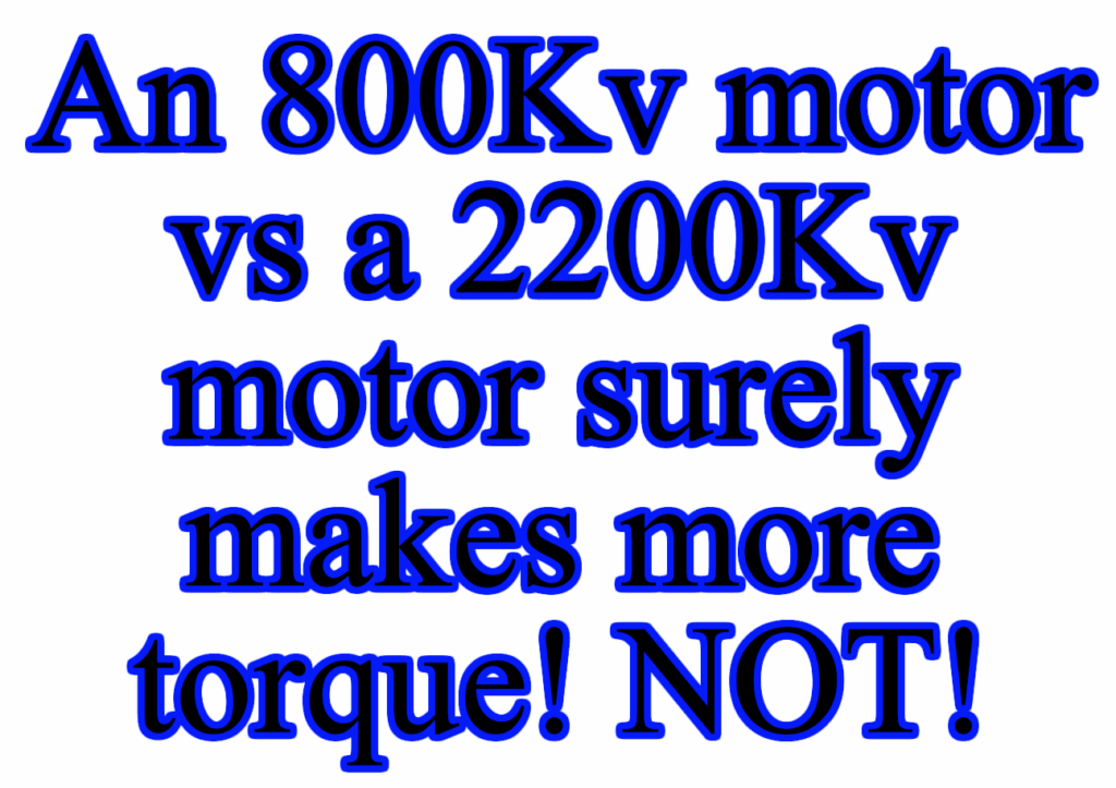 An 800Kv Motor Surely Makes More Torque vs a 2200 Kv Motor